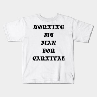 HORNING MY MAN FOR CARNIVAL - IN BLACK Kids T-Shirt
